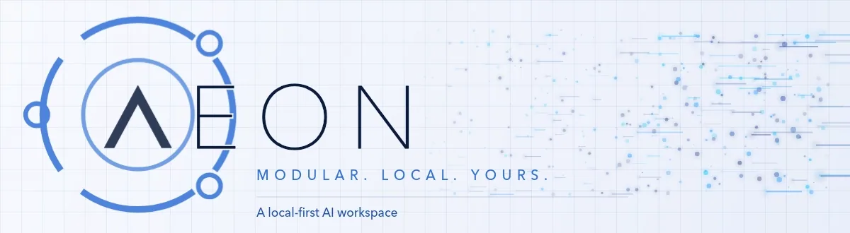 AEON — Modular. Local. Yours. A local-first AI workspace.